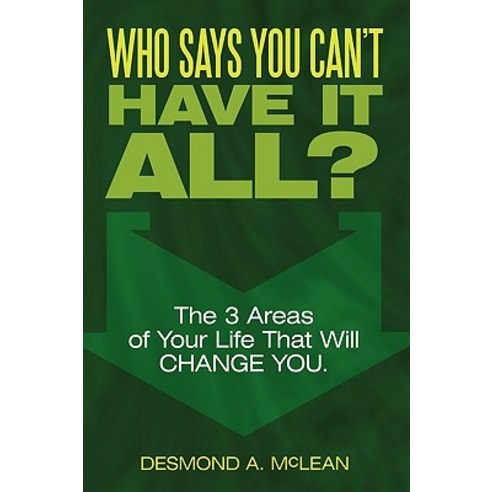 Who Says You Can''t Have It All? Paperback, Authorhouse
