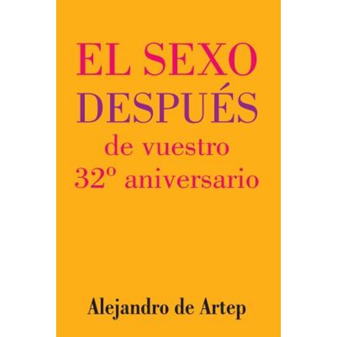Sex After Your 32nd Anniversary (Spanish Edition) - El Sexo Despues de Vuestro 32 Aniversario Paperback, Createspace