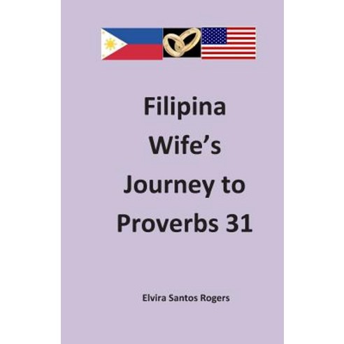 Filipina Wife''s Journey to Proverbs 31 Paperback, Createspace Independent Publishing Platform