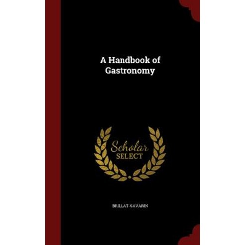 A Handbook of Gastronomy Hardcover, Andesite Press