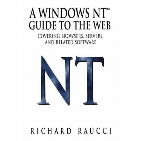 A Windows NT(TM) Guide to the Web: Covering Browsers Servers and Related Software Paperback, Springer