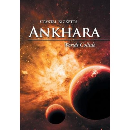Ankhara: Worlds Collide Hardcover, Xlibris