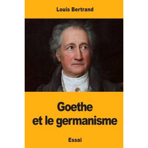 Goethe Et Le Germanisme Paperback, Createspace Independent Publishing Platform