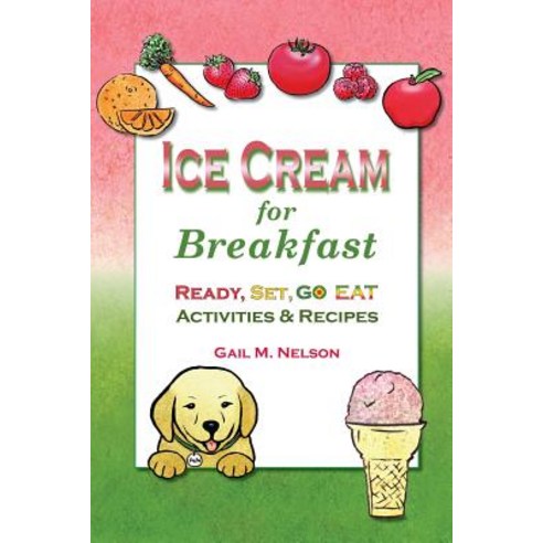 Ice Cream for Breakfast: Ready Set Go Eat Activities and Recipes Paperback, Createspace Independent Publishing Platform