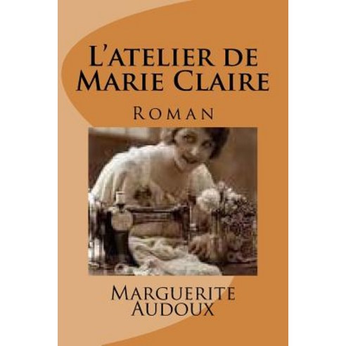 L''Atelier de Marie Claire: Roman Paperback, Createspace Independent Publishing Platform