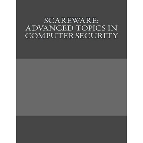 Scareware: Advanced Topics in Computer Security Paperback, Createspace ...