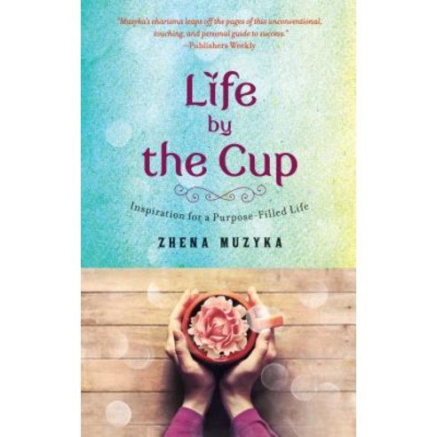 Life by the Cup: Inspiration for a Purpose-Filled Life Paperback, Atria Books