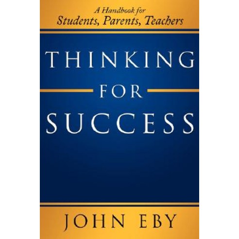 Thinking for Success: A Handbook for Students Parents Teachers Paperback, Authorhouse