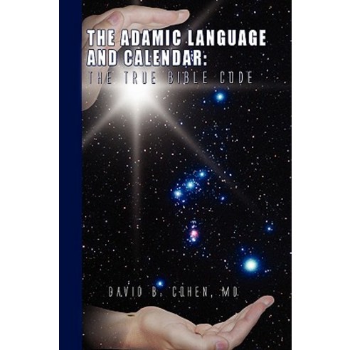 The Adamic Language and Calendar: The True Bible Code Paperback, Xlibris Corporation