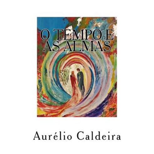 O Tempo E as Almas Paperback, Createspace Independent Publishing Platform
