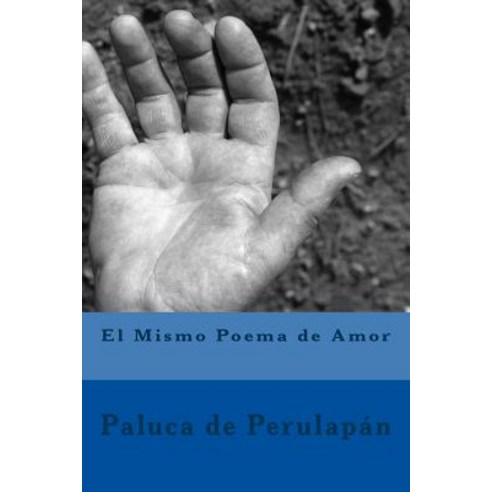 El Mismo Poema de Amor Paperback, Createspace Independent Publishing Platform