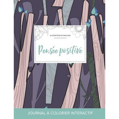 Journal de Coloration Adulte: Pensee Positive (Illustrations de Papillons Arbres Abstraits) Paperback, Adult Coloring Journal Press