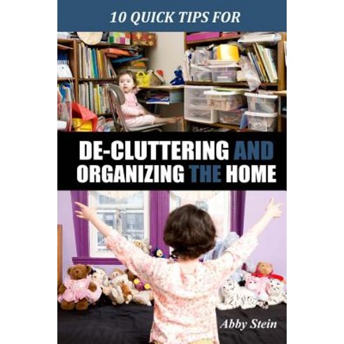 10 Quick Tips for de-Cluttering and Organizing the Home Paperback, Createspace Independent Publishing Platform