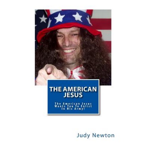The American Jesus: The American Jesus Wants You to Enlist in His Army! Paperback, Createspace Independent Publishing Platform