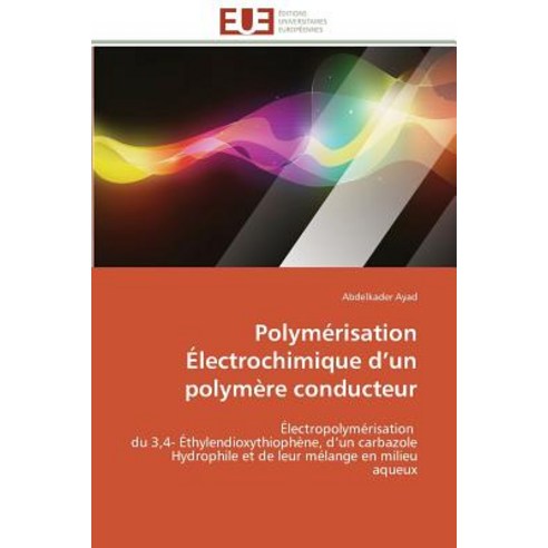 Polymerisation Electrochimique D Un Polymere Conducteur = Polyma(c)Risation A(c)Lectrochimique D Un Polyma]re Conducteur Paperback, Univ Europeenne