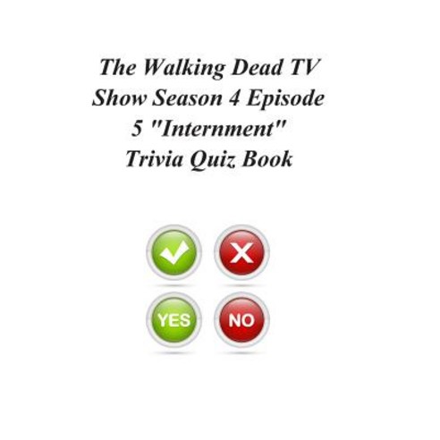 The Walking Dead TV Show Season 4 Episode 5 Internment Trivia Quiz Book Paperback, Createspace Independent Publishing Platform