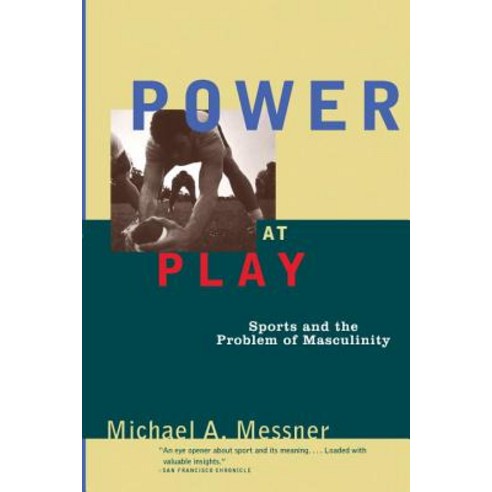 Power at Play: Sports and the Problem of Masculinity Paperback, Beacon Press