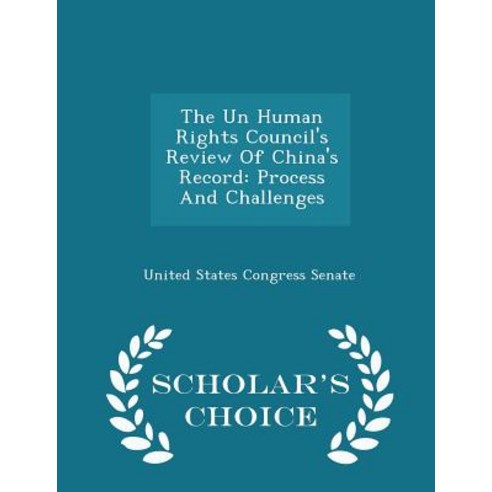 The Un Human Rights Council''s Review of China''s Record: Process and Challenges - Scholar''s Choice Edition Paperback