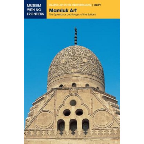 Mamluk Art: The Splendour and Magic of the Sultans Paperback, Museum with No Frontiers, Mwnf (Museum Ohne G