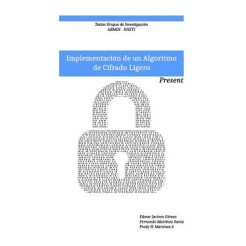 Implementacion de Un Algoritmo de Cifrado Ligero: Present: Textos Grupo de Investigacion Armos Paperback, Createspace Independent Publishing Platform