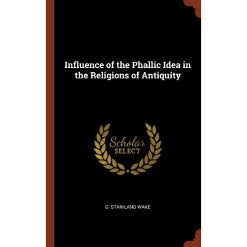 Influence of the Phallic Idea in the Religions of Antiquity Hardcover, Pinnacle Press
