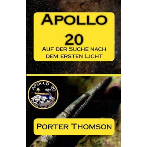 Apollo 20: Auf Der Suche Nach Dem Ersten Licht Paperback, Createspace Independent Publishing Platform
