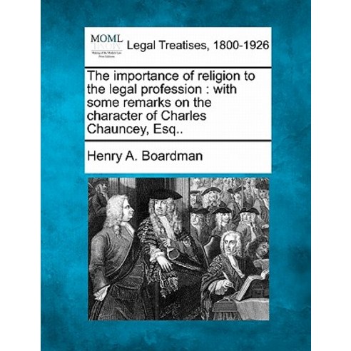 The Importance of Religion to the Legal Profession: With Some Remarks on the Character of Charles Chauncey Esq.. Paperback, Gale, Making of Modern Law