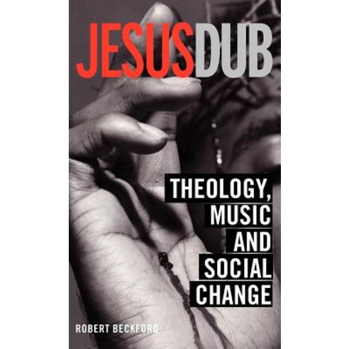 Jesus Dub: Theology Music and Social Change Hardcover, Routledge