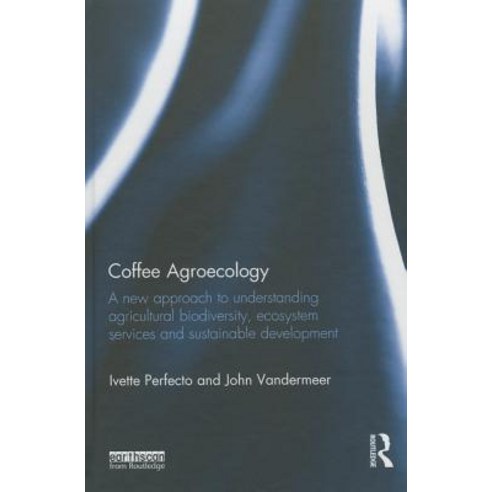 Coffee Agroecology: A New Approach to Understanding Agricultural Biodiversity Ecosystem Services and Sustainable Development Hardcover, Routledge