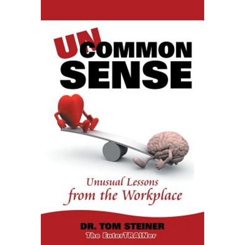 Uncommon Sense: Unusual Lessons from the Workplace Paperback, Authorhouse