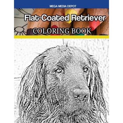 Flat-Coated Retriever Coloring Book Paperback, Createspace Independent Publishing Platform