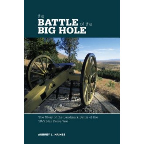 The Battle of the Big Hole: The Story of the Landmark Battle of the 1877 Nez Perce War Paperback, Two Dot Books