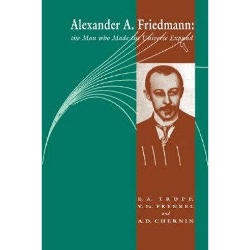 Alexander a Friedmann: The Man Who Made the Universe Expand Paperback, Cambridge University Press