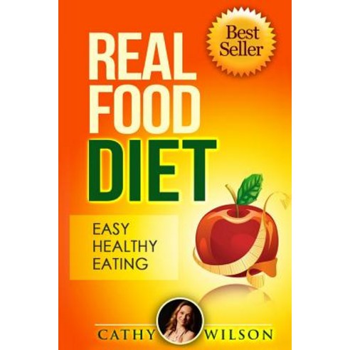 Real Food Diet: Easy Healthy Eating Paperback, Createspace Independent Publishing Platform