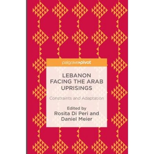 Lebanon Facing the Arab Uprisings: Constraints and Adaptation Hardcover, Palgrave Pivot