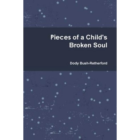 Pieces of a Child''s Broken Soul Paperback, Lulu.com
