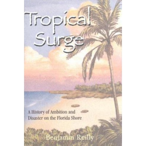 Tropical Surge: A History of Ambition and Disaster on the Florida Shore Paperback