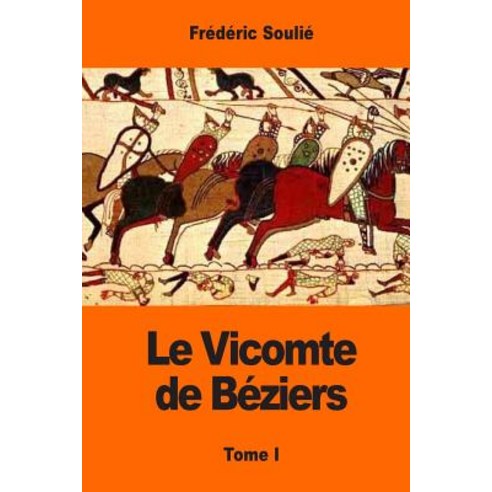 Le Vicomte de Beziers: Tome I Paperback, Createspace Independent Publishing Platform
