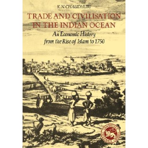 Trade and Civilisation in the Indian Ocean: An Economic History from the Rise of Islam to 1750 Paperback, Cambridge University Press