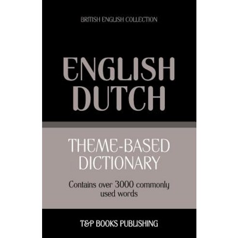 Theme-Based Dictionary British English-Dutch - 3000 Words Paperback, T&p Books