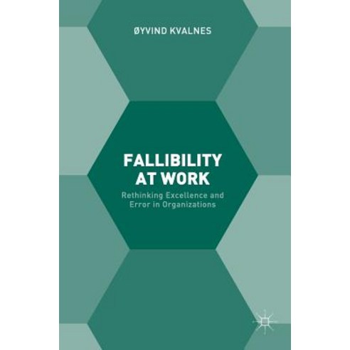 Fallibility at Work: Rethinking Excellence and Error in Organizations Hardcover, Palgrave MacMillan