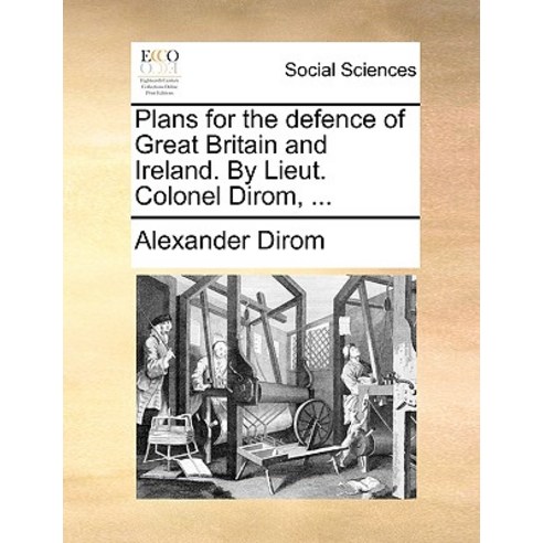 Plans for the Defence of Great Britain and Ireland. by Lieut. Colonel Dirom ... Paperback, Gale Ecco, Print Editions