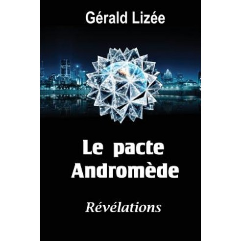 Le Pacte Andromede: Revelations Paperback, Createspace Independent Publishing Platform