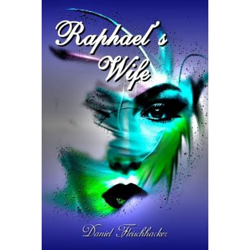 Raphael''s Wife: An Intimate Look at an Unconventional Marriage Paperback, Createspace Independent Publishing Platform