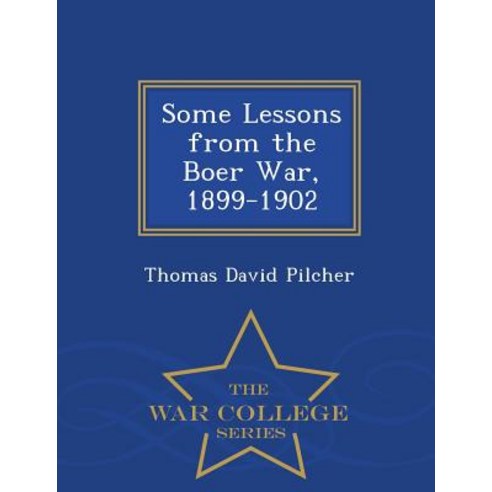 Some Lessons from the Boer War 1899-1902 - War College Series Paperback