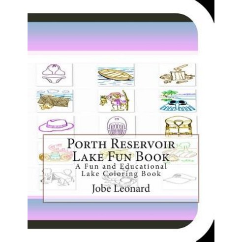 Porth Reservoir Lake Fun Book: A Fun and Educational Lake Coloring Book Paperback, Createspace