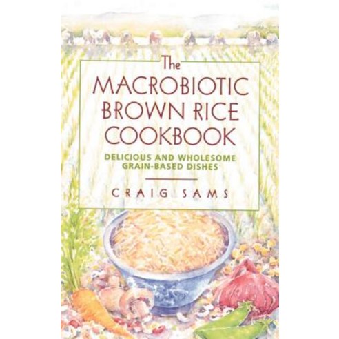 The Macrobiotic Brown Rice Cookbook Paperback, Healing Arts Press