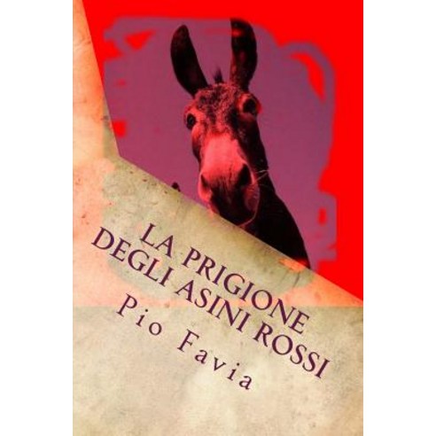 La Prigione Degli Asini Rossi: Il Valore Dell''onesta Paperback, Createspace Independent Publishing Platform
