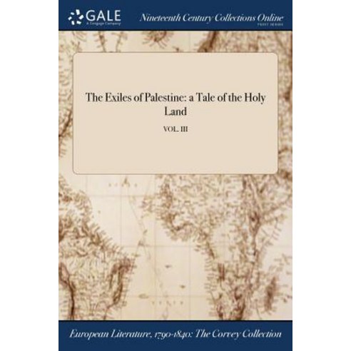 The Exiles of Palestine: A Tale of the Holy Land; Vol. III Paperback, Gale Ncco, Print Editions