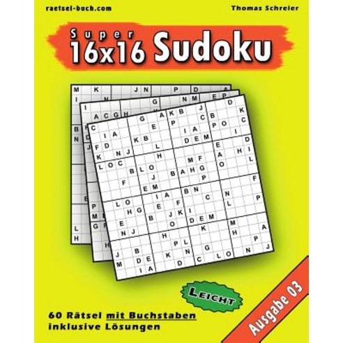 Leichte 16x16 Buchstaben Sudoku 03: Leichte 16x16 Buchstaben-Sudoku Ausgabe 03 Paperback, Createspace Independent Publishing Platform